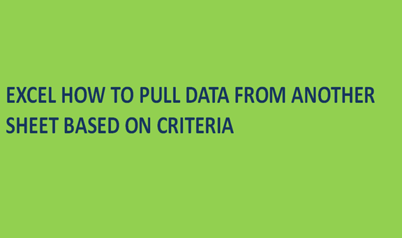 How to pull data from another sheet based on criteria in excel