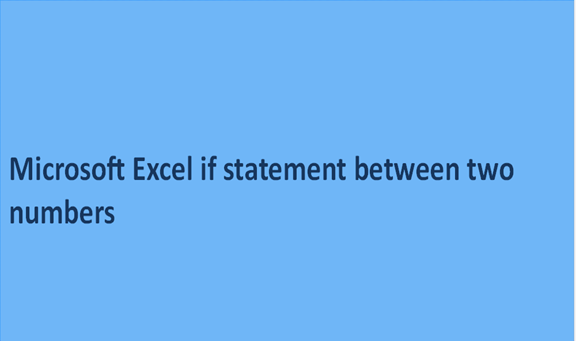 Microsoft Excel If Statement Between Two Numbers