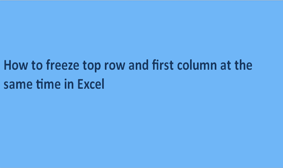 How to freeze top row and first column at the same time in Excel