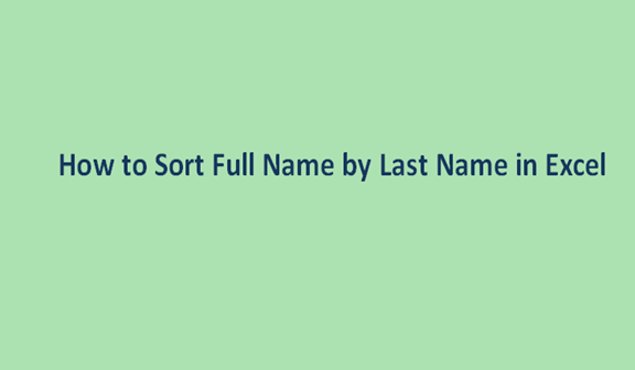 How to Sort Full Name by Last Name in Excel