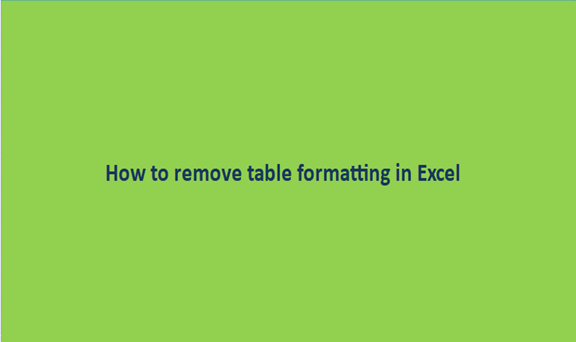 How to remove table formatting in Excel